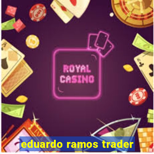 eduardo ramos trader